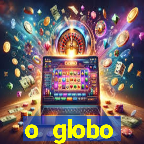 o globo absolutamente tudo sobre